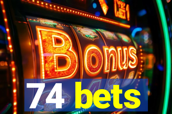 74 bets